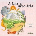 &ldquo;A ilha do arco-&iacute;ris &ldquo;de Ana Maria Magalh&atilde;es e Isabel Al&ccedil;ada